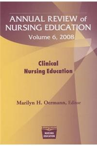 Annual Review of Nursing Education: Clinical Nursing Education. Clinical Nursing Education. Volume 6