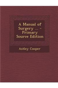 A Manual of Surgery ... - Primary Source Edition