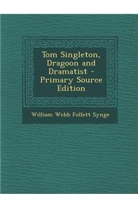 Tom Singleton, Dragoon and Dramatist