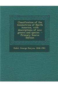 Classification of the Geometrina of North America, with Descriptions of New Genera and Species
