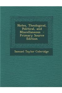 Notes, Theological, Political, and Miscellaneous