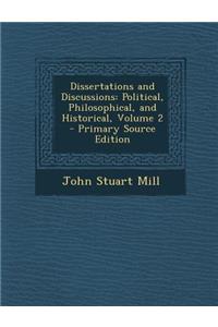 Dissertations and Discussions: Political, Philosophical, and Historical, Volume 2