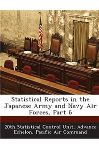 Statistical Reports in the Japanese Army and Navy Air Forces, Part 6