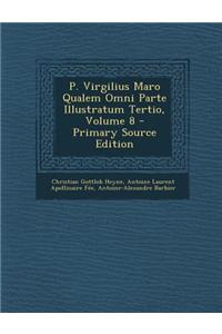 P. Virgilius Maro Qualem Omni Parte Illustratum Tertio, Volume 8