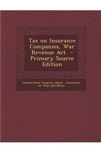 Tax on Insurance Companies, War Revenue ACT