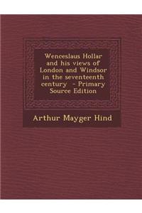 Wenceslaus Hollar and His Views of London and Windsor in the Seventeenth Century