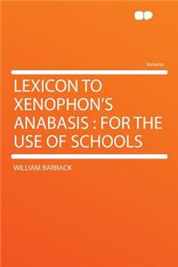 Lexicon to Xenophon's Anabasis: For the Use of Schools