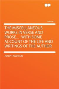 The Miscellaneous Works in Verse and Prose...