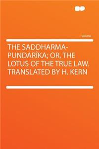 The Saddharma-Pundarika; Or, the Lotus of the True Law. Translated by H. Kern