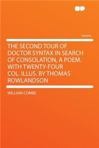 The Second Tour of Doctor Syntax in Search of Consolation, a Poem. with Twenty-Four Col. Illus. by Thomas Rowlandson