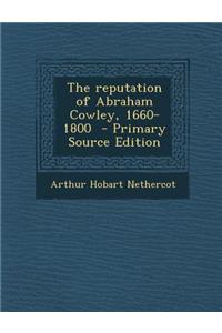 The Reputation of Abraham Cowley, 1660-1800 - Primary Source Edition
