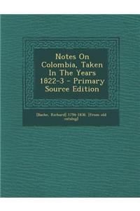 Notes on Colombia, Taken in the Years 1822-3