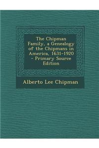 The Chipman Family, a Genealogy of the Chipmans in America, 1631-1920