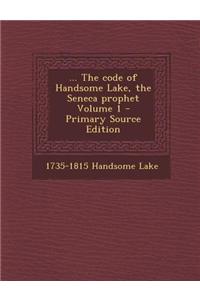 ... the Code of Handsome Lake, the Seneca Prophet Volume 1