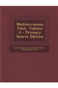 Mediterranean Pilot, Volume 4 - Primary Source Edition