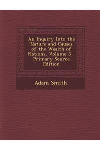 An Inquiry Into the Nature and Causes of the Wealth of Nations, Volume 3 - Primary Source Edition