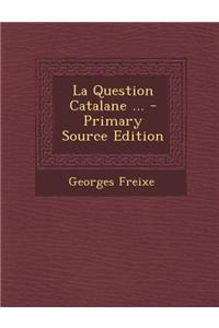 La Question Catalane ...