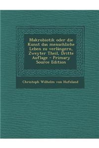 Makrobiotik Oder Die Kunst Das Menschliche Leben Zu Verlangern, Zweyter Theil, Dritte Auflage - Primary Source Edition