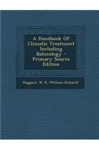 A Handbook of Climatic Treatment Including Balneology
