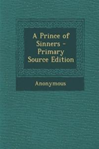 A Prince of Sinners - Primary Source Edition