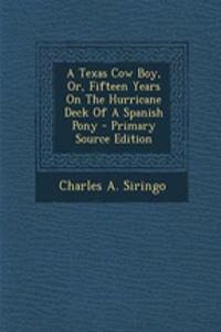 A Texas Cow Boy, Or, Fifteen Years on the Hurricane Deck of a Spanish Pony - Primary Source Edition