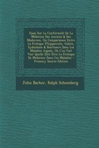 Essai Sur La Conformité De La Médecine Des Anciens & Des Modernes, Ou Comparaison Entre La Pratique D'hippocrate, Galien, Sydenham & Boerhaave Dans Les Maladies Aiguës, Où L'on Fait Voir Quelle Doit Être La Pratique De Médecine Dans Ces Maladies -