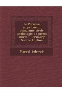 Le Parnasse Satyrique Du Quinzieme Siecle; Anthologie de Pieces Libres - Primary Source Edition