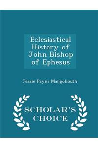 Eclesiastical History of John Bishop of Ephesus - Scholar's Choice Edition