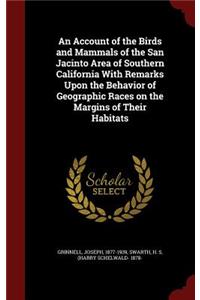 An Account of the Birds and Mammals of the San Jacinto Area of Southern California With Remarks Upon the Behavior of Geographic Races on the Margins of Their Habitats