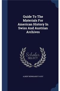 Guide To The Materials For American History In Swiss And Austrian Archives