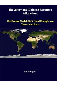 Army And Defense Resource Allocation: The Bronze Medal Ain't Good Enough In A Three-Man Race