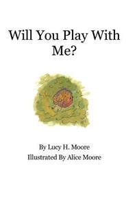 Will You Play With Me?