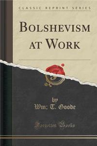 Bolshevism at Work (Classic Reprint)