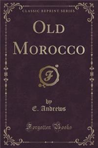 Old Morocco (Classic Reprint)