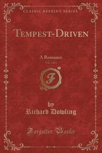 Tempest-Driven, Vol. 3 of 3: A Romance (Classic Reprint)