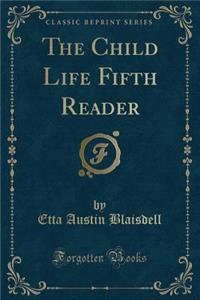 The Child Life Fifth Reader (Classic Reprint)