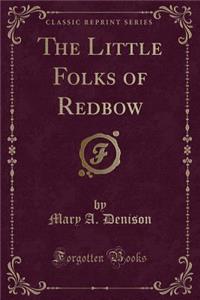 The Little Folks of Redbow (Classic Reprint)