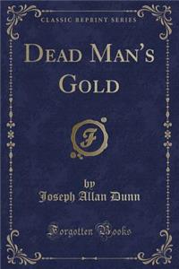 Dead Man's Gold (Classic Reprint)