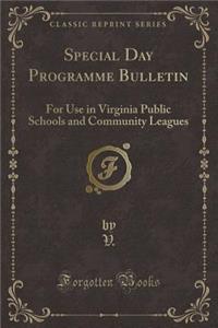 Special Day Programme Bulletin: For Use in Virginia Public Schools and Community Leagues (Classic Reprint)
