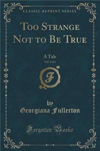 Too Strange Not to Be True, Vol. 3 of 3