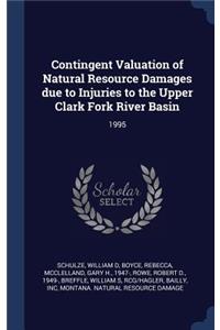 Contingent Valuation of Natural Resource Damages due to Injuries to the Upper Clark Fork River Basin