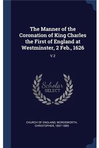 Manner of the Coronation of King Charles the First of England at Westminster, 2 Feb., 1626