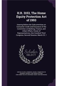 H.R. 3153, The Home Equity Protection Act of 1993