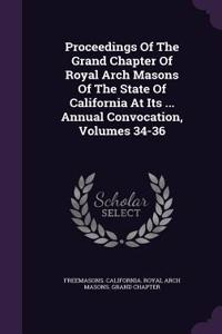 Proceedings of the Grand Chapter of Royal Arch Masons of the State of California at Its ... Annual Convocation, Volumes 34-36
