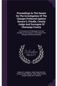 Proceedings in the Senate on the Investigation of the Charges Preferred Against Horace G. Prindle, County Judge and Surrogate of Chenango County