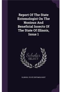 Report of the State Entomologist on the Noxious and Beneficial Insects of the State of Illinois, Issue 1