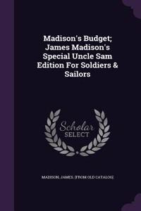 Madison's Budget; James Madison's Special Uncle Sam Edition for Soldiers & Sailors