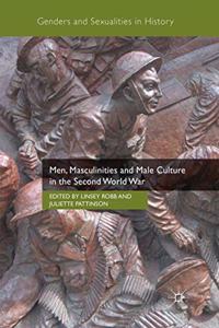 Men, Masculinities and Male Culture in the Second World War