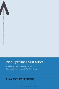 Neo-Spiritual Aesthetics: Embodied Transformation in the Israeli Movement Practice Gaga