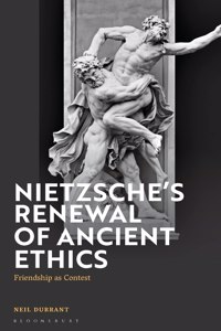 Nietzsche's Renewal of Ancient Ethics: Friendship as Contest